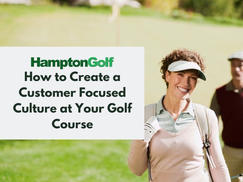 How to Create a Customer Focused Culture at Your Golf Course