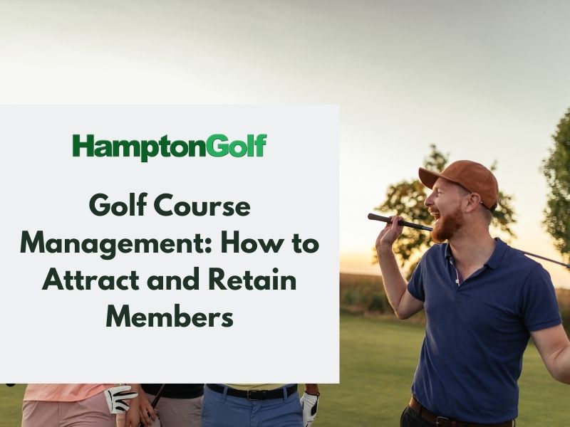 Golf Course Management: How to Attract and Retain Members