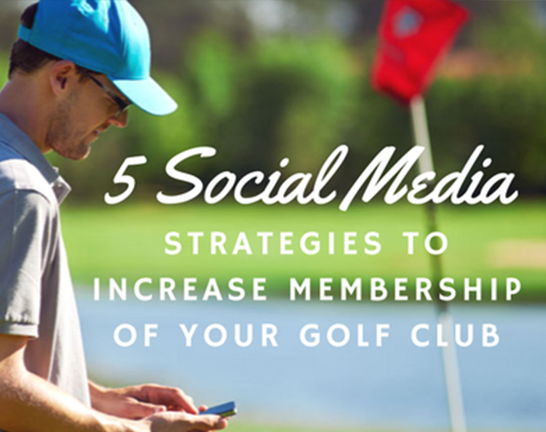 5 Social Media Strategies to Increase Membership of Your Golf Club