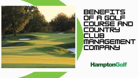 The Benefits of Using a Management Company for Your Golf Course or Country Club